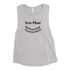 "New Plan! Travel the World!" Ladies’ Muscle Tank - Travel Becomes Me