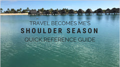 Travel Becomes Me Shoulder Season Quick Reference Guide - Travel Becomes Me