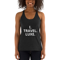 "I.TRAVEL.LUXE." Women's Racerback Tank - Travel Becomes Me
