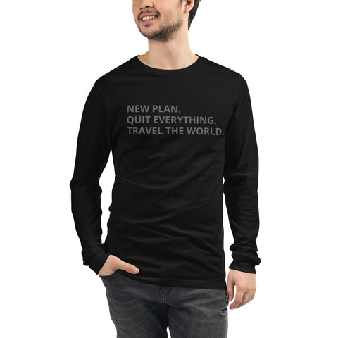 NEW PLAN. TRAVEL THE WORLD.  Unisex Long Sleeve Tee - Travel Becomes Me
