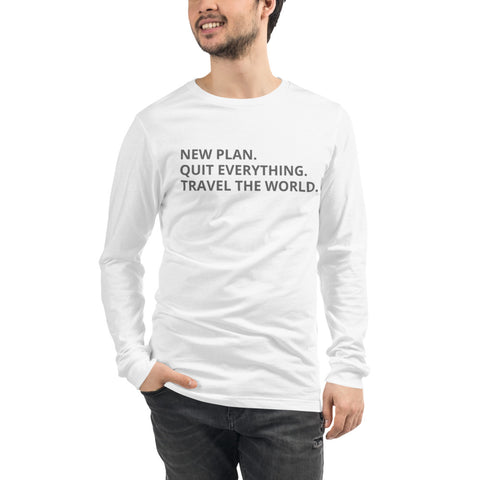 NEW PLAN. TRAVEL THE WORLD.  Unisex Long Sleeve Tee - Travel Becomes Me