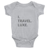 Image of "I. TRAVEL. LUXE." Infant Bodysuit - Travel Becomes Me