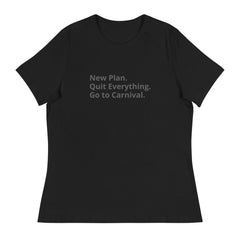 New Plan.  Go to Carnival. Women's Relaxed T-Shirt - Travel Becomes Me